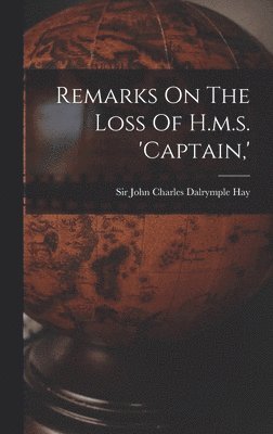 Remarks On The Loss Of H.m.s. 'captain, '