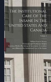 bokomslag The Institutional Care Of The Insane In The United States And Canada; Volume 4