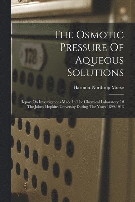 Harmon Northrop Morse - Osmotic Pressure Of Aqueous Solutions, Häftad