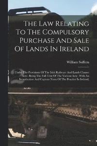 bokomslag The Law Relating To The Compulsory Purchase And Sale Of Lands In Ireland