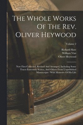 bokomslag The Whole Works Of The Rev. Oliver Heywood