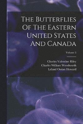 Samuel Hubbard Scudder, William Morris Davis, Charles William Woodworth - Butterflies Of The Eastern United States And Canada; Volume 3, Häftad
