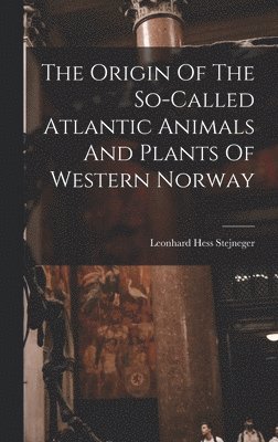 bokomslag The Origin Of The So-called Atlantic Animals And Plants Of Western Norway