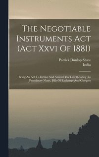 bokomslag The Negotiable Instruments Act (act Xxvi Of 1881)