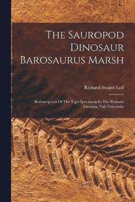 The Sauropod Dinosaur Barosaurus Marsh 1
