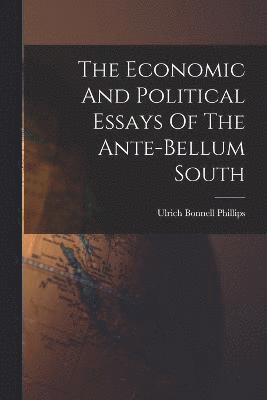 The Economic And Political Essays Of The Ante-bellum South 1