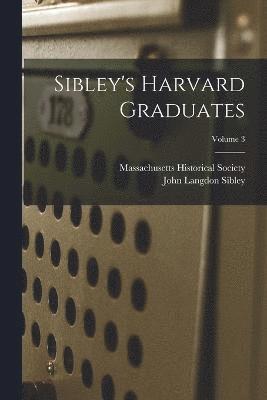 bokomslag Sibley's Harvard Graduates; Volume 3