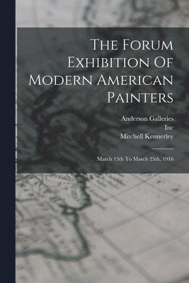 The Forum Exhibition Of Modern American Painters 1