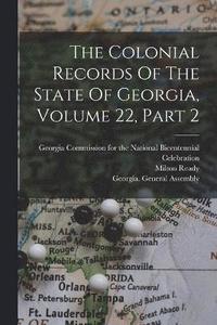 bokomslag The Colonial Records Of The State Of Georgia, Volume 22, Part 2