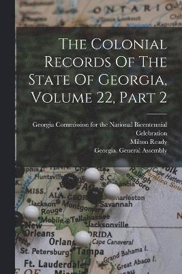 Allen Daniel Candler, Kenneth Coleman, Milton Ready - Colonial Records Of The State Of Georgia, Volume 22, Part 2, Häftad
