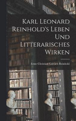 Karl Leonard Reinhold's Leben und litterarisches Wirken 1