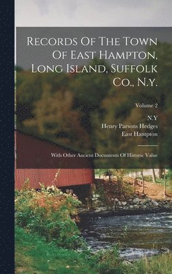 East Hampton (N y ), East Hampton, N y - Records Of The Town Of East Hampton, Long Island, Suffolk Co., N.y., Inbunden
