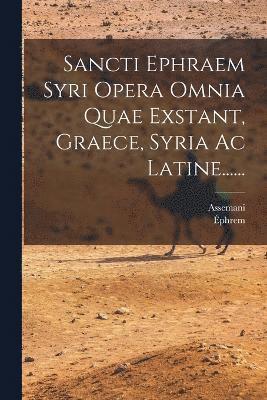 Assemani, Éphrem - Sancti Ephraem Syri Opera Omnia Quae Exstant, Graece, Syria Ac Latine......, Häftad