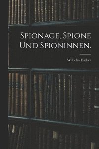 bokomslag Spionage, Spione und Spioninnen.