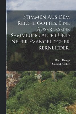 bokomslag Stimmen aus dem Reiche Gottes. Eine auserlesene Sammlung alter und neuer evangelischer Kernlieder.