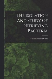 bokomslag The Isolation And Study Of Nitrifying Bacteria