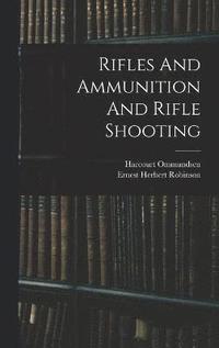 bokomslag Rifles And Ammunition And Rifle Shooting