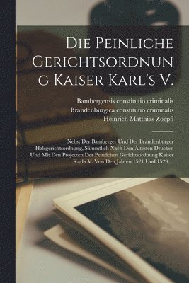 Die Peinliche Gerichtsordnung Kaiser Karl's V. 1