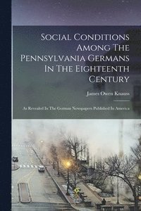 bokomslag Social Conditions Among The Pennsylvania Germans In The Eighteenth Century