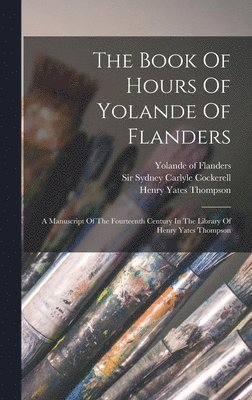 Sydney Carlyle Cockerell, Yolande of Flanders (Countess of Bar), Henry Yates Thompson - Book Of Hours Of Yolande Of Flanders, Inbunden
