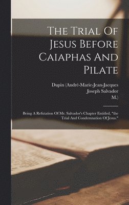 Dupin (andré-Marie-Jean-Jacques, M ), Joseph Salvador - Trial Of Jesus Before Caiaphas And Pilate, Inbunden