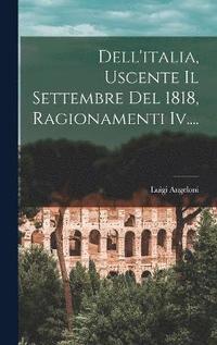 bokomslag Dell'italia, Uscente Il Settembre Del 1818, Ragionamenti Iv....