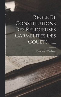 bokomslag Rgle Et Constitutions Des Religieuses Carmlites Des Couets, ........