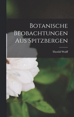 Thorild Wulff - Botanische Beobachtungen aus Spitzbergen, Inbunden