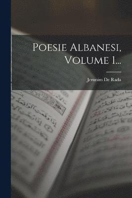 Poesie Albanesi, Volume 1... 1