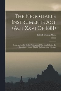 bokomslag The Negotiable Instruments Act (act Xxvi Of 1881)