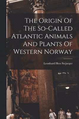 bokomslag The Origin Of The So-called Atlantic Animals And Plants Of Western Norway