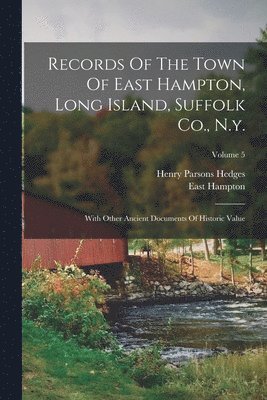 East Hampton (N y ), Henry Parsons Hedges - Records Of The Town Of East Hampton, Long Island, Suffolk Co., N.y., Häftad
