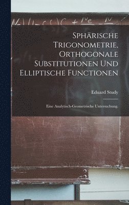 Sphrische Trigonometrie, orthogonale Substitutionen und elliptische Functionen 1