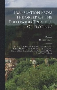 bokomslag Translation From The Greek Of The Following Treatises Of Plotinus