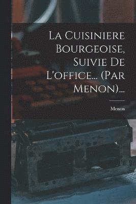 La Cuisiniere Bourgeoise, Suivie De L'office... (par Menon)... 1