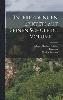 Flavius Arrianus, Epictetus - Unterredungen Epiktets Mit Seinen Schülern, Volume 1..., Inbunden