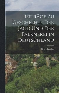 bokomslag Beitrge zu Geschichte der Jagd und der Falknerei in Deutschland