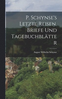 bokomslag P. Schynse's letzte Reisen. Briefe und Tagebuchbltter