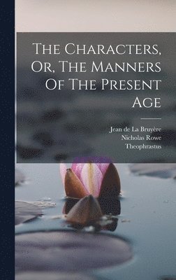The Characters, Or, The Manners Of The Present Age 1