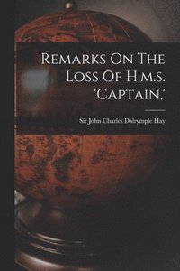 bokomslag Remarks On The Loss Of H.m.s. 'captain, '