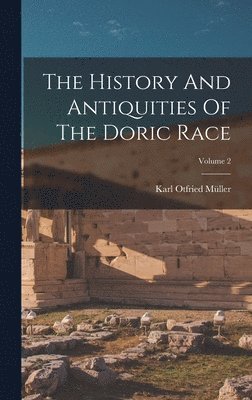 Karl Otfried Müller - History And Antiquities Of The Doric Race; Volume 2, Inbunden