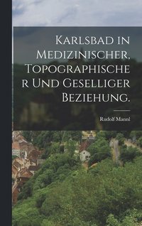 bokomslag Karlsbad in medizinischer, topographischer und geselliger Beziehung.