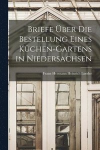 bokomslag Briefe ber die Bestellung eines Kchen-Gartens in Niedersachsen