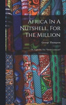 George Thompson - Africa In A Nutshell, For The Million, Inbunden