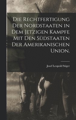 Rechtfertigung der Nordstaaten in dem jetzigen Kampfe mit den Südstaaten der amerikanischen Union.