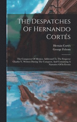 The Despatches Of Hernando Corts 1