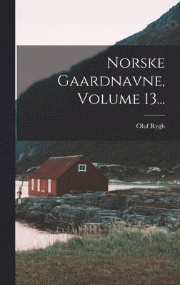 Oluf Rygh - Norske Gaardnavne, Volume 13..., Inbunden
