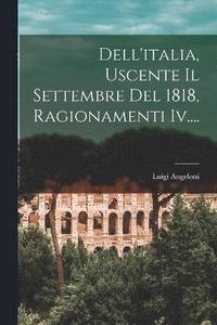 bokomslag Dell'italia, Uscente Il Settembre Del 1818, Ragionamenti Iv....