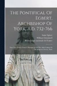 bokomslag The Pontifical Of Egbert, Archbishop Of York, A.d. 732-766