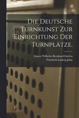 Deutsche Turnkunst zur Einrichtung der Turnplätze.